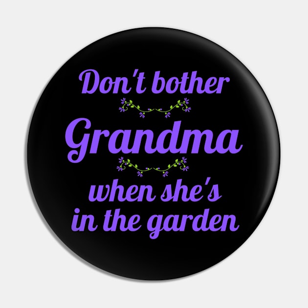 Don't Bother Grandma When She's in the Garden Pin by MalibuSun