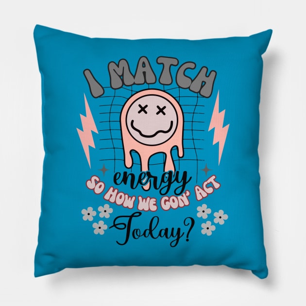 I Match Energy - So How We Gon' Act Today? Pillow by KayBee Gift Shop