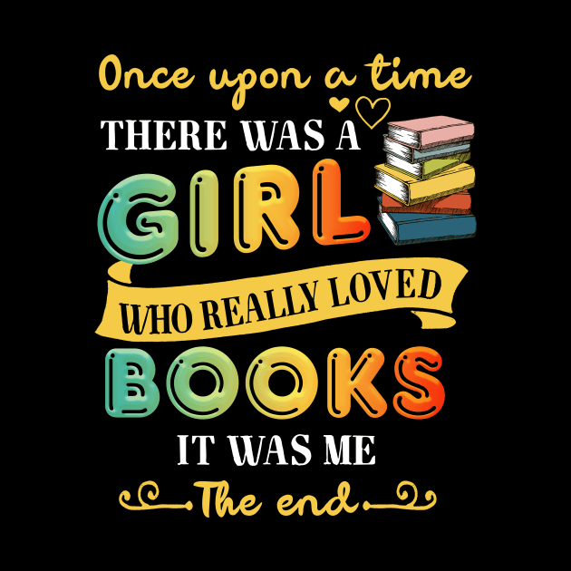There Was A Girl Who Loved Books T-Shirt Book Lover Gift by crosszcp2