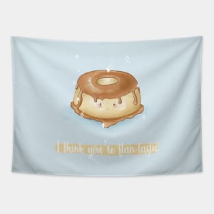 I think you're flantastic flan pun Tapestry