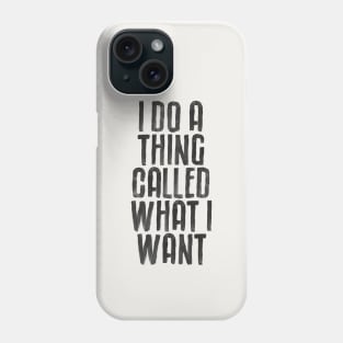 I Do a Thing Called What I Want by The Motivated Type Phone Case