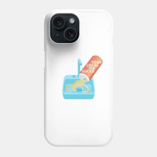 Your Local IPA Sucks Phone Case