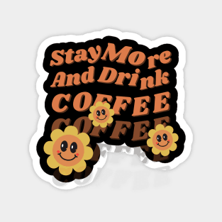 Stay More And Drink Coffee Magnet