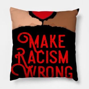 make racism wrong again t shirt Pillow