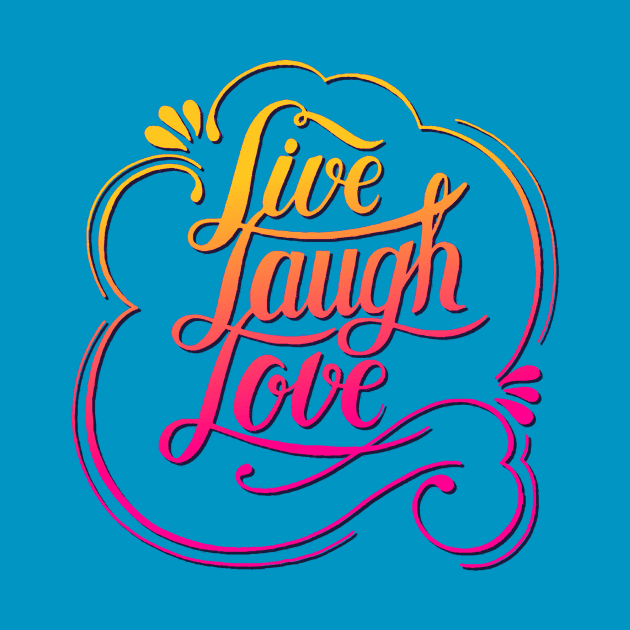 Live Laugh Love by AlondraHanley