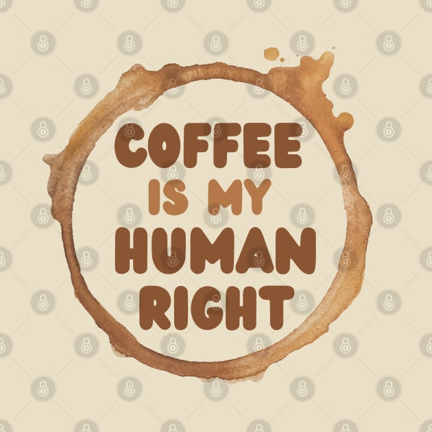 Coffee Is My Human Right, Coffee Is A Human Right, Life Is Short Drink Good Coffee, Coffee Lovers by Coralgb