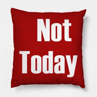 Not Today Pillow