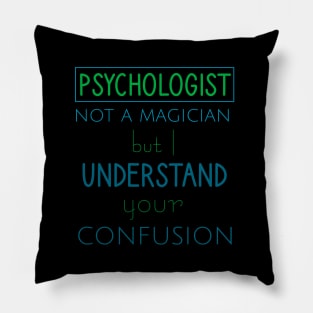 Psychologist not a magician but I understand your confusion Pillow