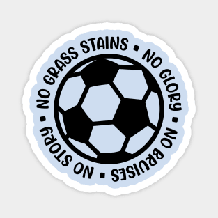 No Grass Stains No Glory No Bruises No Story Soccer Boys Girls Cute Funny Magnet