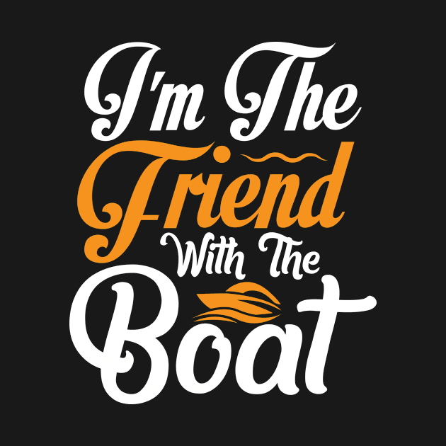 I'm The Friend With The Boat by LetsBeginDesigns