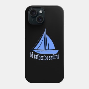 I'd Rather be Sailing Phone Case