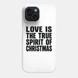 Love is the true spirit of Christmas Phone Case