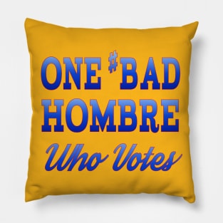 #BadHombre Who Votes Pillow