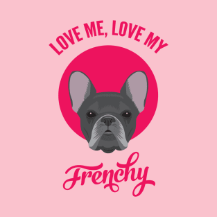 Love Me, Love My Frenchy T-Shirt