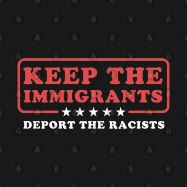 Keep The Immigrants Deport The Racists by deadright