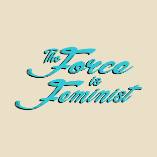 The Force is Feminist (Blue) T-Shirt