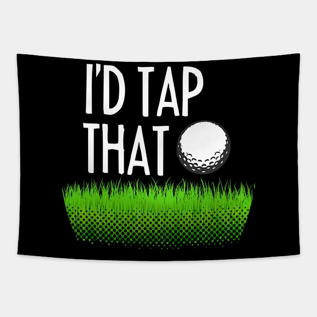 I'D TAP THAT Funny Gift for golf players Tapestry by dennex85