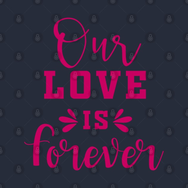 Our Love is Forever by Allbestshirts