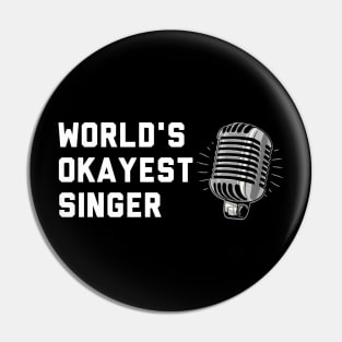 Worlds Okayest Singer Pin