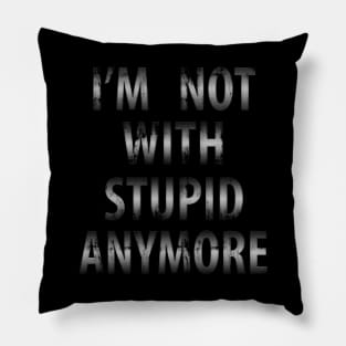 I'm not stupid anymore Pillow