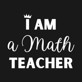 I am a Math Teacher T-Shirt