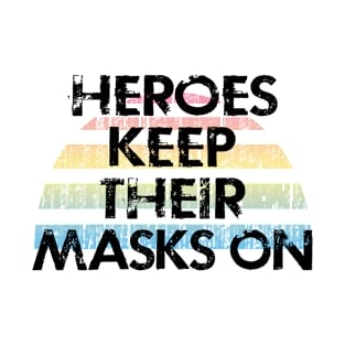 Heroes keep their masks on. Face masks save lives. Stop the virus spread. Distressed vintage design. Help flatten the curve. Trust science not morons. Cover your cough T-Shirt