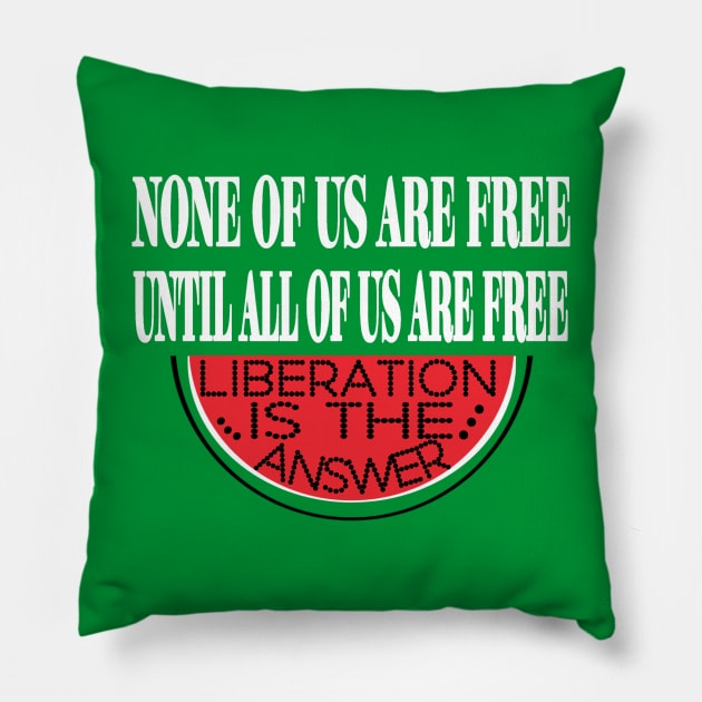 None Of Us Are Free Until All Of Us  Are Free -Liberation Is The Answer - Large Slice - Back Pillow by SubversiveWare