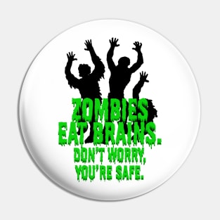 Zombies Eat Brains. Don't Worry, You're Safe. Pin