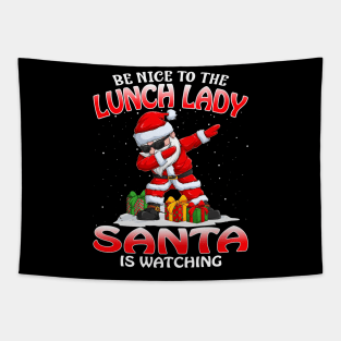 Be Nice To The Lunch Lady Santa is Watching Tapestry