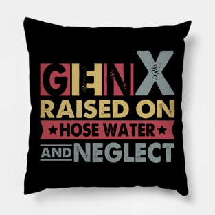 Gen X Raised On Hose Water And Neglect Pillow