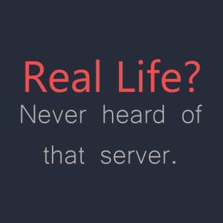 Real life server down T-Shirt