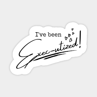 I've Been Exec-utized! - Kinky Boots Musical Quote Magnet