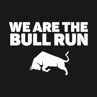 We are the Bull Run - Bitcoin Crypto T-Shirt