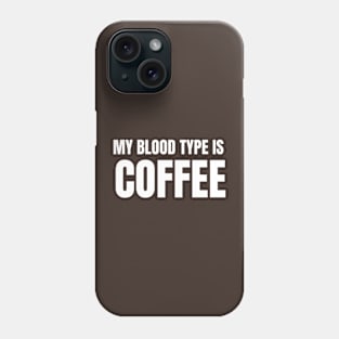 My Blood Type is Coffee Phone Case