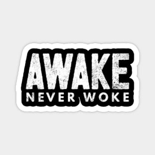 Awake Never Woke Magnet