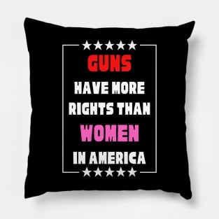 Guns Have More Rights Than Women in America Pillow