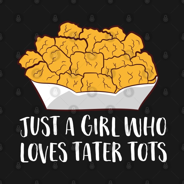 Just a Girl Who Loves Tater Tots Funny Women Tater Tots Girl by EQDesigns
