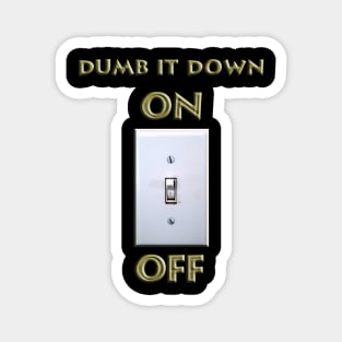 Dumb it Down - ON Magnet