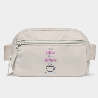 I drink coffee like a Gilmore Bag