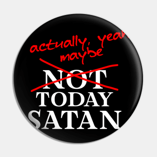 Not Today Satan... Actually, maybe yeah Pin