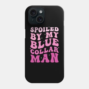 Spoiled by my blue collar man Phone Case