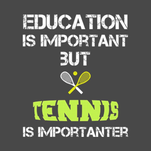 Tennis Mom Gifts: Education Is Important But Tennis Is Importanter by poppoplover