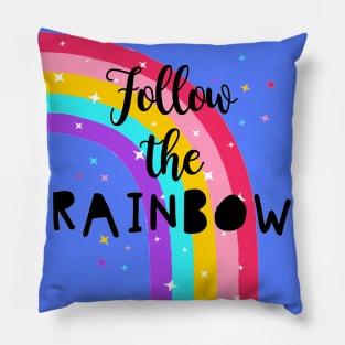 Follow The Rainbow - Cute Quote Pillow