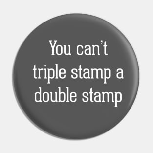 You Can't Triple Stamp A Double Stamp Pin