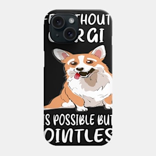 Life Without A Corgi Is Possible But Pointless (135) Phone Case