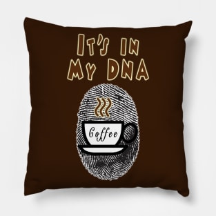 Coffee: It's In My DNA Pillow