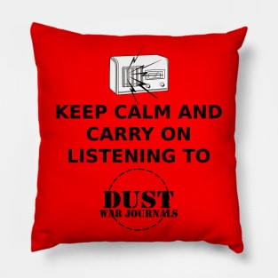 Keep calm and carry on listening to Dust War Journals Pillow