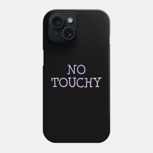 No Touchy Phone Case