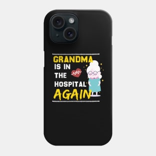 Grandma is in the hospital again Phone Case