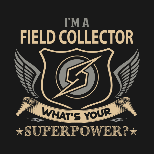 Field Collector T Shirt - Superpower Gift Item Tee by Cosimiaart